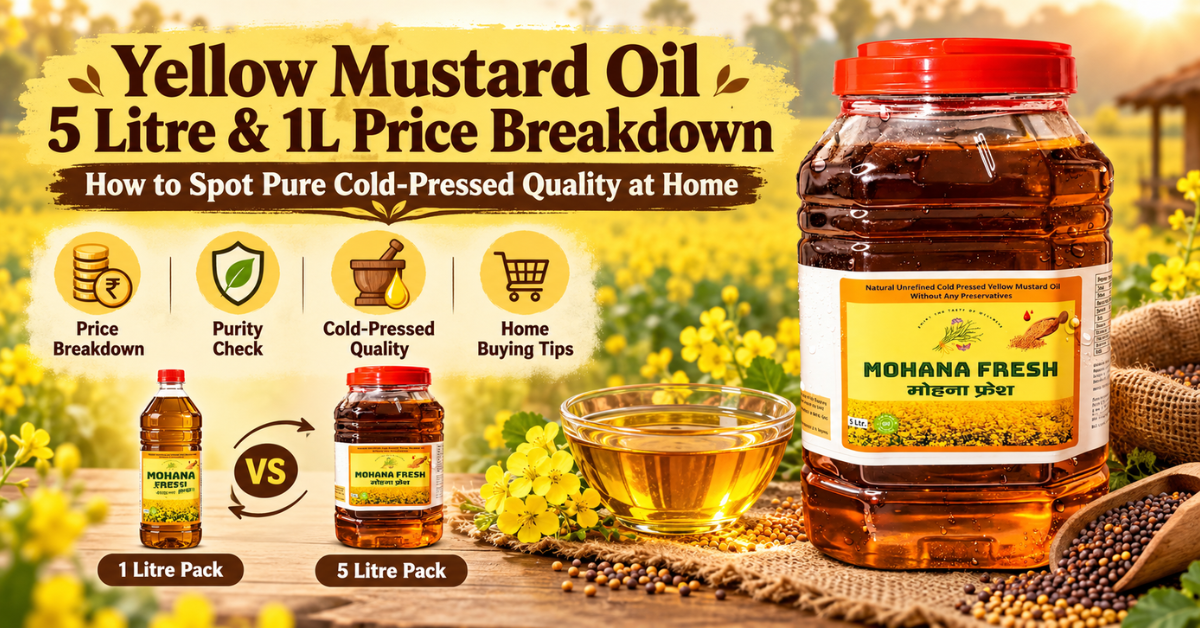 Mohana Fresh yellow mustard oil price breakdown and cold-pressed purity guide